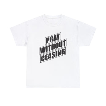 Pray Without Ceasing Christian Unisex Heavy Cotton Tee