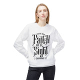 Faith Culture - Walk by Faith Not by Sight Christian Sweatshirt | 2 Corinthians 5:7 Scripture Apparel