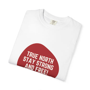 Faith Culture - True North Stay Strong and Free Unisex T-Shirt – White | Bold Canadian Motto Tee