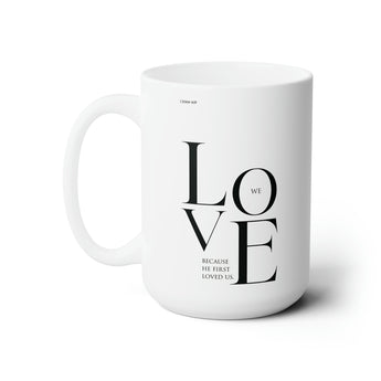 We Love Because He First Loved Us Christian Ceramic Coffee Mug 15oz