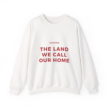 Faith Culture β The Land We Call Our Home Crewneck Sweatshirt β White | Heartfelt Canadian Heritage Pullover
