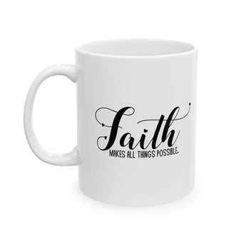 Faith Makes All Things Possible Christian Ceramic Mug 11oz
