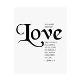 Faith Culture - See What Kind of Love Christian Poster 1 John 3:1 Scripture Wall Art 11″ x 14″ Matte