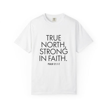 True North Strong in Faith T-Shirt | Psalm 121:1-2 Christian Apparel White