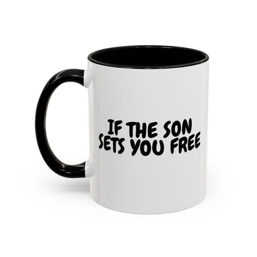 Faith Culture - If the Son Sets You Free Christian Mug, 11oz & 15oz | John 8:36 Inspired Accent Mug