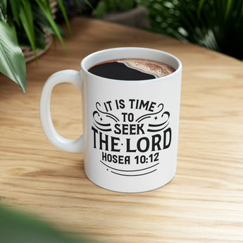 It Is Time To Seek The Lord Hosea 10:12 Christian Ceramic Coffee Mug 11oz