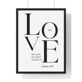 We Love framed Bible verse wall art inspired by 1 John 4:19, black frame with black and white scripture typography