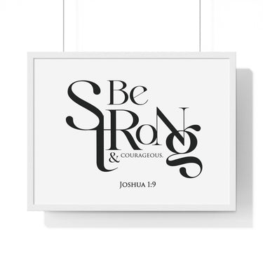 Be Strong and Courageous Bold framed Christian wall art, Joshua 1:9, black lettering on white with a white wooden frame