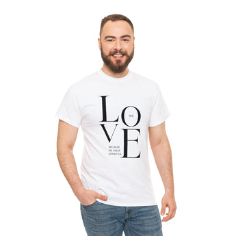 We Love Because He Loved Us First Christian Unisex Heavy Cotton Tee