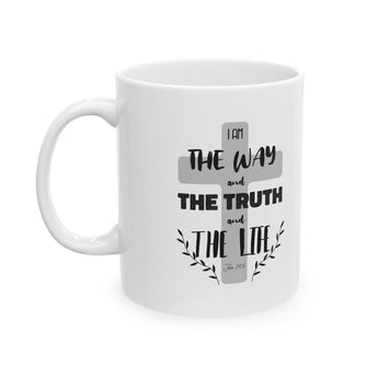 I Am The Way, The Truth, And The Life - John 14:6 Christian Ceramic Mug