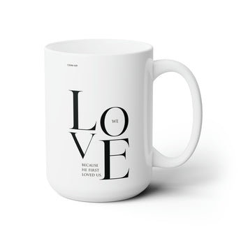We Love Because He First Loved Us Christian Ceramic Coffee Mug 15oz