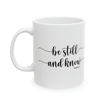 Be Still and know Psalm 46:10 Ceramic Mug, 11oz