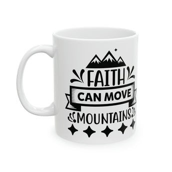 Faith Can Move Mountains Coffee Ceramic Mug 11oz