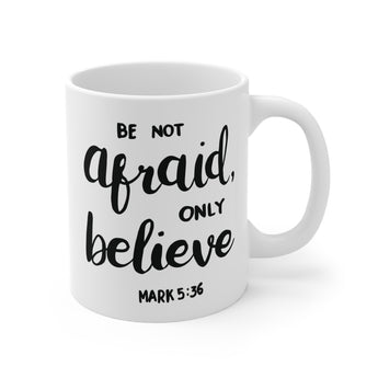 Be Not Afraid, Only Believe' Christian Ceramic Coffee Mugs! Available in 11oz, 15oz, and 20oz