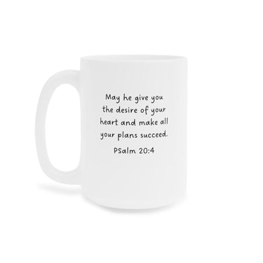 Faith Culture - May He Give You the Desires of Your Heart Ceramic Mug - Psalm 20:4 Bible Verse, 11oz/15oz/20oz