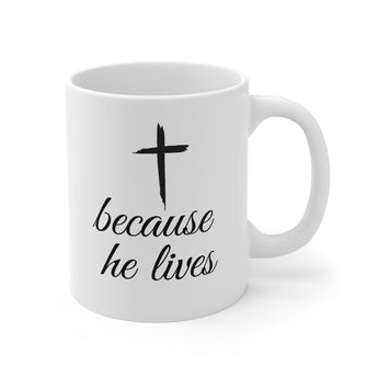Because He Lives Christian Ceramic Coffee Mug (11oz\15oz\20oz)