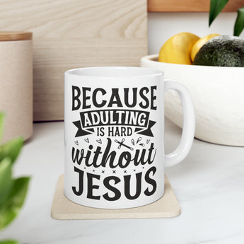 Adulting is Hard Without Jesus Christian Ceramic Mug - Inspirational Tea Cup, 11oz