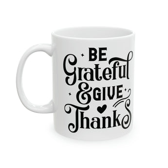 Be Grateful and Give Thanks Christian Coffee or Tea Ceramic Mug 11oz