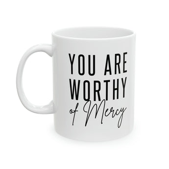 You Are Worthy of Mercy" Positive Affirmation Ceramic Coffee Mug - Christian Woman/Man Gift, 11oz