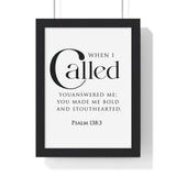 When I Called Bold Lettering framed Bible verse wall art inspired by Psalm 138:3, black frame with black and white scripture typography