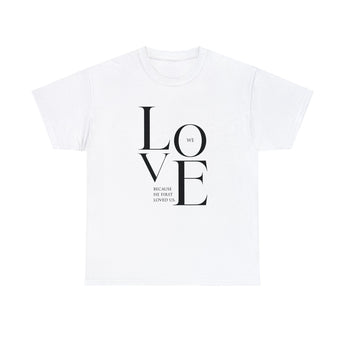 We Love Because He Loved Us First Christian Unisex Heavy Cotton Tee