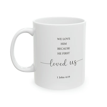 We Love Because He First Loved Us" White Coffee Mug - 1 John Bible Verse, Christian Gift, Religious Ceramic Bible Mug