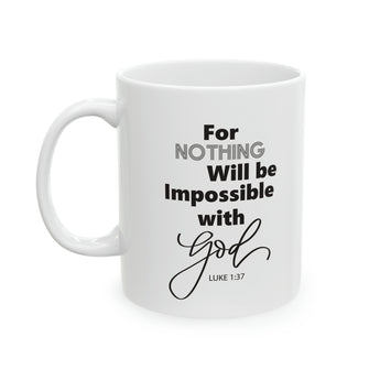 For Nothing Will Be Impossible With GOD, Luke 1:37 Christian Ceramic Coffee Mug 11oz