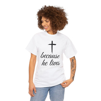 Because He Lives Christian Unisex Heavy Cotton Tee