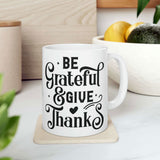 Faith Culture - Be Grateful and Give Thanks - Christian Coffee or Tea Ceramic Mug 11oz 11oz