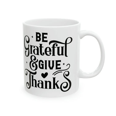 Faith Culture - Be Grateful and Give Thanks - Christian Coffee or Tea Ceramic Mug 11oz