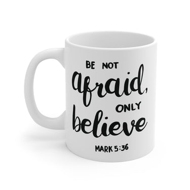 Faith Culture - Be Not Afraid, Only Believe - Christian Ceramic Coffee Mug (11oz)