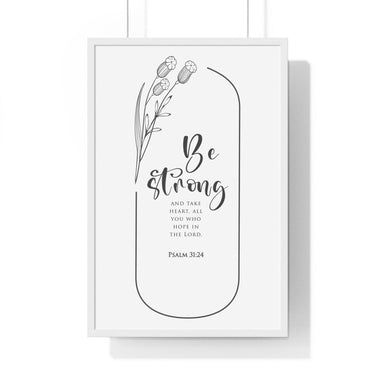 Faith Culture - Be Strong and Courageous - Psalm 31:24 - Christian Wall Art 20" x 30" White