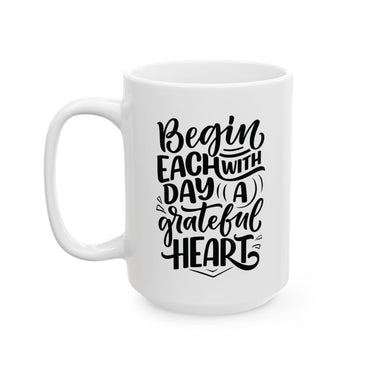 Faith Culture - Begin Each Day with a Grateful Heart - Christian Thanksgiving Mug, 11oz and 15oz 15oz