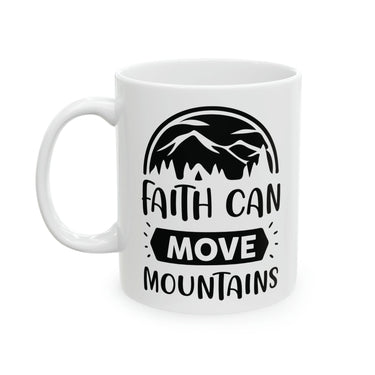 Faith Culture - Faith Can Move Mountains - Christian Coffee Ceramic Mug 11oz