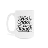 Faith Culture - His Grace Is Enough - Christian Ceramic Coffee Mug (11oz5oz0oz)