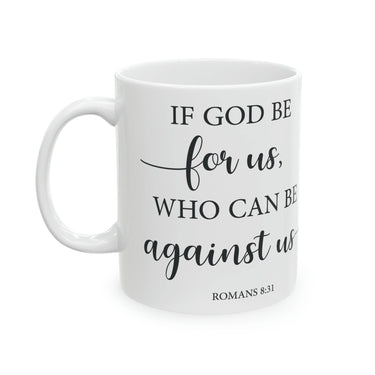 Faith Culture - If God Is For Us Who Can Be Against Us - Christian Ceramic Coffee Mug 11oz