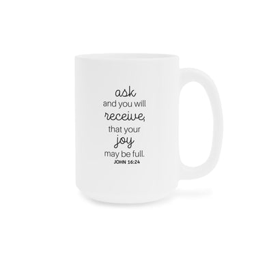 Faith Culture - John 16:24 Ask and You Will Receive Bible Verse Christian Ceramic Coffee Mug (11oz5oz0oz)