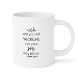 Faith Culture - John 16:24 Ask and You Will Receive Bible Verse Christian Ceramic Coffee Mug (11oz5oz0oz)