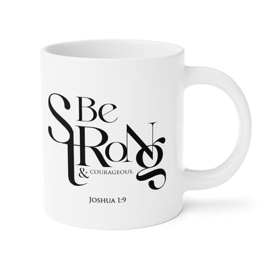 Faith Culture - Joshua 1:9 - Christian Ceramic Coffee Mug (20oz) 20oz White