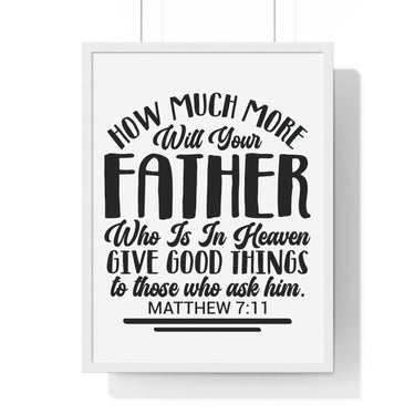 Faith Culture - Matthew 7:11 - Your Father in Heaven Gives Good Things - Christian Vertical Framed Wall Art 18″ x 24″ White