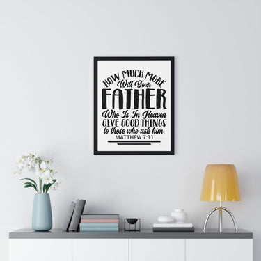 Faith Culture - Matthew 7:11 - Your Father in Heaven Gives Good Things - Christian Vertical Framed Wall Art