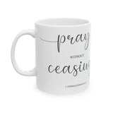 Faith Culture - Pray Without Ceasing - Christian Ceramic Coffee Mug 11oz
