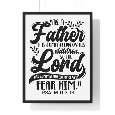 Faith Culture - Psalm 103:13 - As a Father Has Compassion on His Children - Christian Vertical Framed Wall Art 18β³ x 24β³ Black