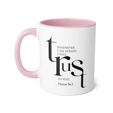When I Am Afraid, I Put My Trust in You Mug | Psalm 56:3 Christian Coffee Mug