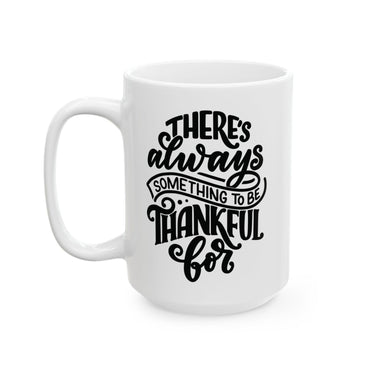 Faith Culture - There's Always Something to Be Thankful For - Christian Thanksgiving Mug, 11oz and 15oz 15oz