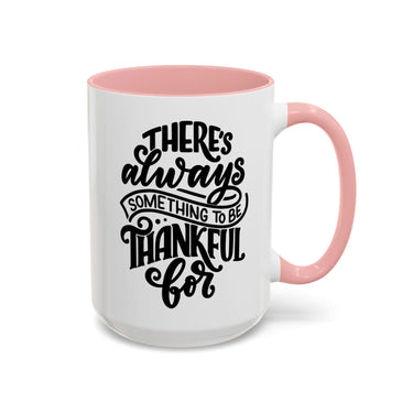 Faith Culture - There’s Always Something to Be Thankful For Christian Thanksgiving Accent Coffee Mug, 11oz and 15oz 15oz Pink