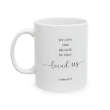 Faith Culture - We Love Because He First Loved Us - 1 John Christian Ceramic Coffee Mug