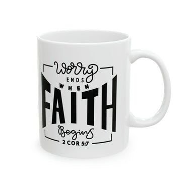 Faith Culture - Worry Ends When Faith In God Begins - Christian Ceramic Coffee Mug