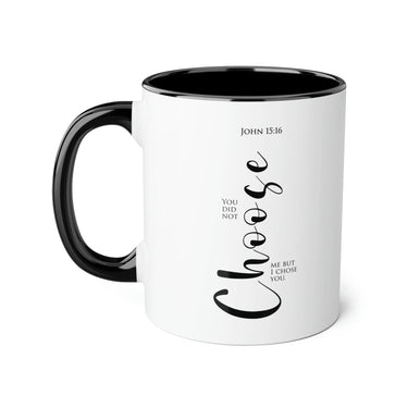 Faith Culture - You Did Not Choose Me, But I Chose You - John 15:16 Christian Accent Mug, 11oz