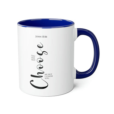 Faith Culture - You Did Not Choose Me, But I Chose You - John 15:16 Christian Accent Mug, 11oz